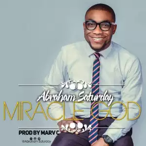 Abraham Saturday - Miracle God